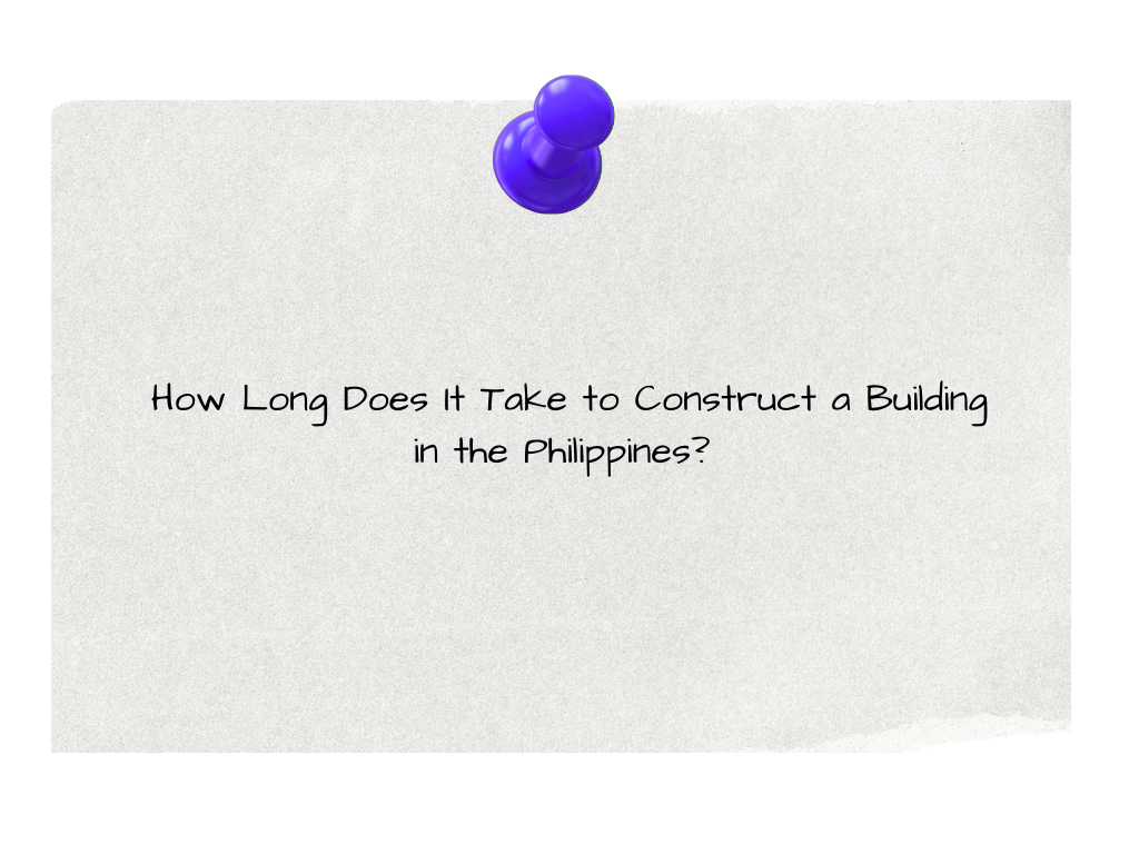 How Long Does It Take to Construct a Building in the Philippines