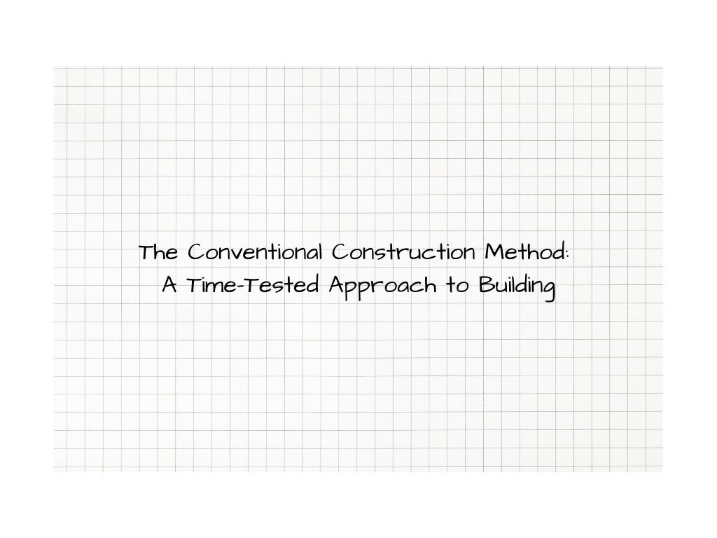 The Conventional Construction Method A Time-Tested Approach to Building